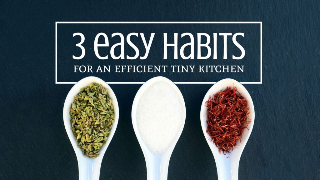 3 Easy Habits for an Efficient Tiny Kitchen