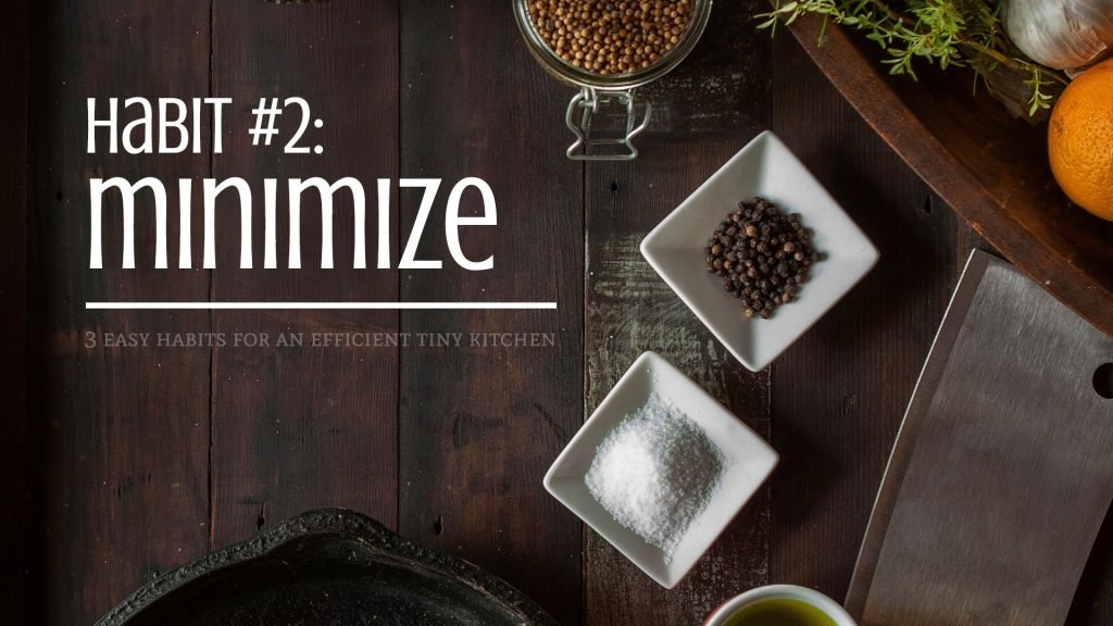 Habit #2: Minimize - 3 Easy Habits for an Efficient Tiny Kitchen